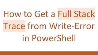 How to Get a Full Stack Trace from Write-Error in PowerShell