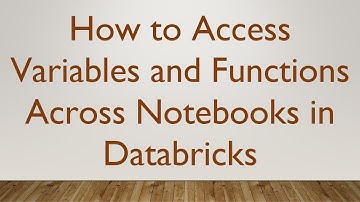 How to Access Variables and Functions Across Notebooks in Databricks