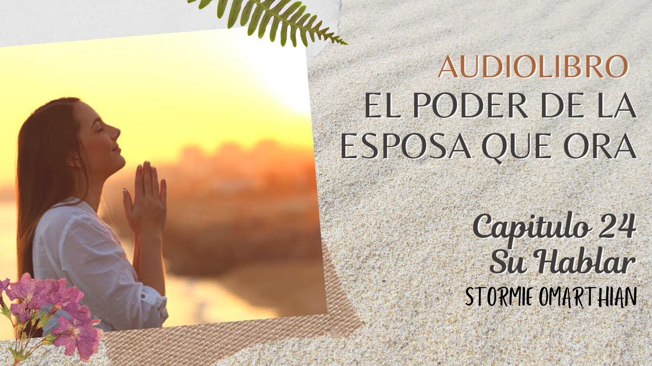 🌺AUDIOLIBRO🙌 CAPITULO 24 SU HABLAR 👨‍👩‍👦‍👦EL PODER DE LA ESPOSA QUE ORA