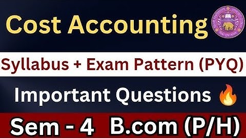 Cost Accounting Sem 4 important Questions  🔥 | Bcom prog / Hons | Syllabus| Exam Pattern PYQ | DU
