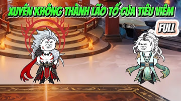 FULL - Xuyên Không Thành Lão Tổ Của Tiêu Viêm | Bé Tập Làm Review