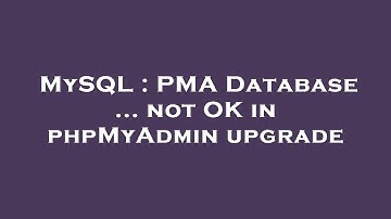 MySQL : PMA Database ... not OK in phpMyAdmin upgrade
