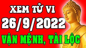 Tử vi 12 con giáp ngày 26/9/2022 - Xem Vận Mệnh, Tài Lộc, Công Việc, Sự Nghiệp, Tình Duyên, Sức Khỏe