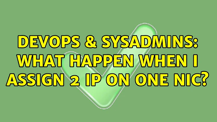 DevOps & SysAdmins: What happen when I assign 2 IP on one NIC? (3 Solutions!!)