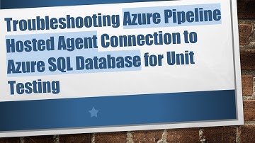 Troubleshooting Azure Pipeline Hosted Agent Connection to Azure SQL Database for Unit Testing