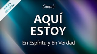 Video thumbnail of "C0008 AQUÍ ESTOY - En Espíritu y En Verdad (Letra)"
