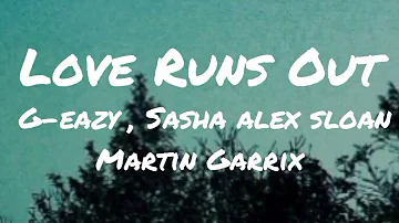 Martin Garrix ft G-eazy and Sasha Alex Sloan - Love Runs Out(Lyrics)