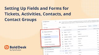 Setting Up Fields and Forms for Tickets, Activities, Contacts, and Contacts Groups