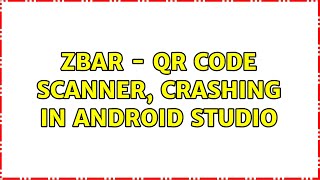ZBar - QR Code Scanner, crashing in Android Studio (4 Solutions!!)