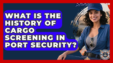 What Is The History Of Cargo Screening In Port Security? - Maritime Defenders