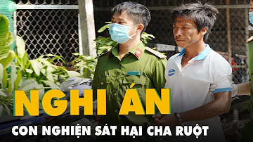 Nghi án Con Nghiện Sát Hại Rồi Phân Xác Cha Ruột Phi Tang Nghi án Con Nghiện Sát Hại Rồi Phân Xác Cha Ruột Phi Tang