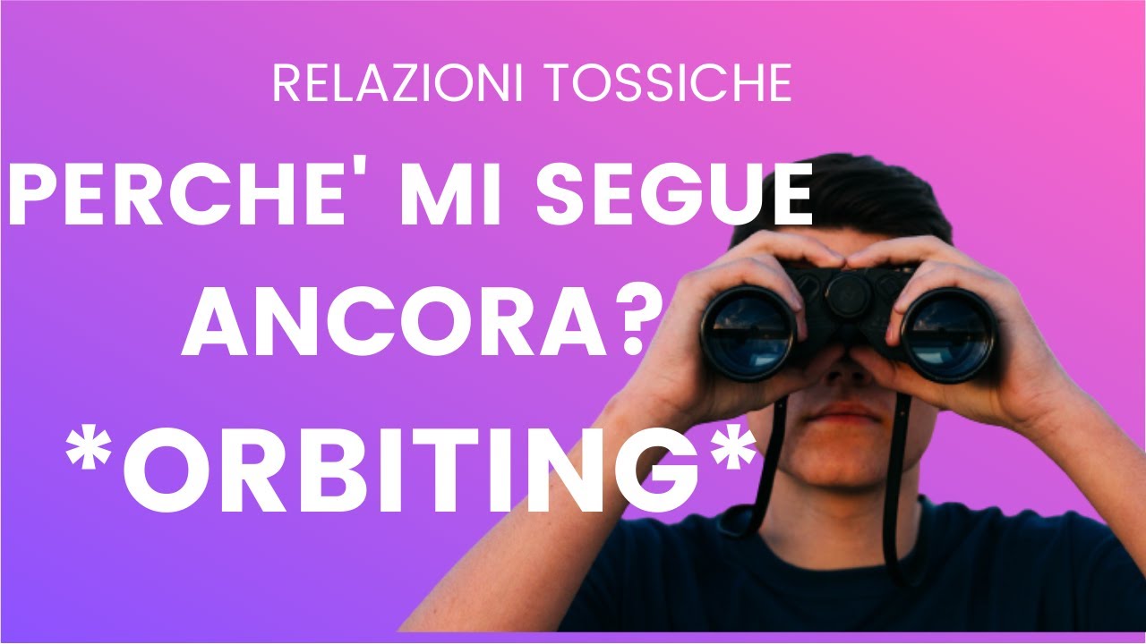 *ORBITING*... PERCHE' MI SEGUE ANCORA?!? #ricominciodame°amoritossici
