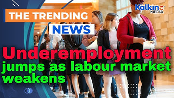 Underemployment jumps as labour market weakens
