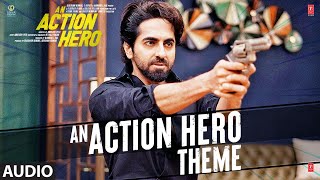 An Action Hero Theme (Audio) Ayushmann Khurrana, Jaideep Ahlawat | Parag Chhabra | Bhushan Kumar