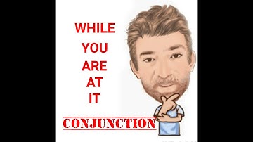 English Tutor Nick P Conjunctions (2) While You Are at It