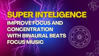 ? SUPER INTELIGENCE: MEMORY MUSIC,IMPROVE FOCUS AND CONCENTRATION WITH BINAURAL BEATS FOCUS MUSIC