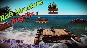 Raft Structure Bug Fix, Ark Survival Ascended Singleplayer
