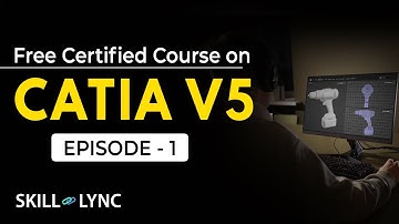 Certified CATIA V5 Tutorial from Beginners to Advanced | Episode 1 | Skill-Lync