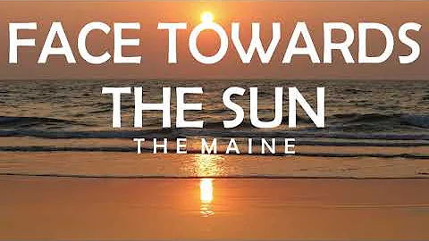 THE MAINE - FACE TOWARDS THE SUN LYRICS