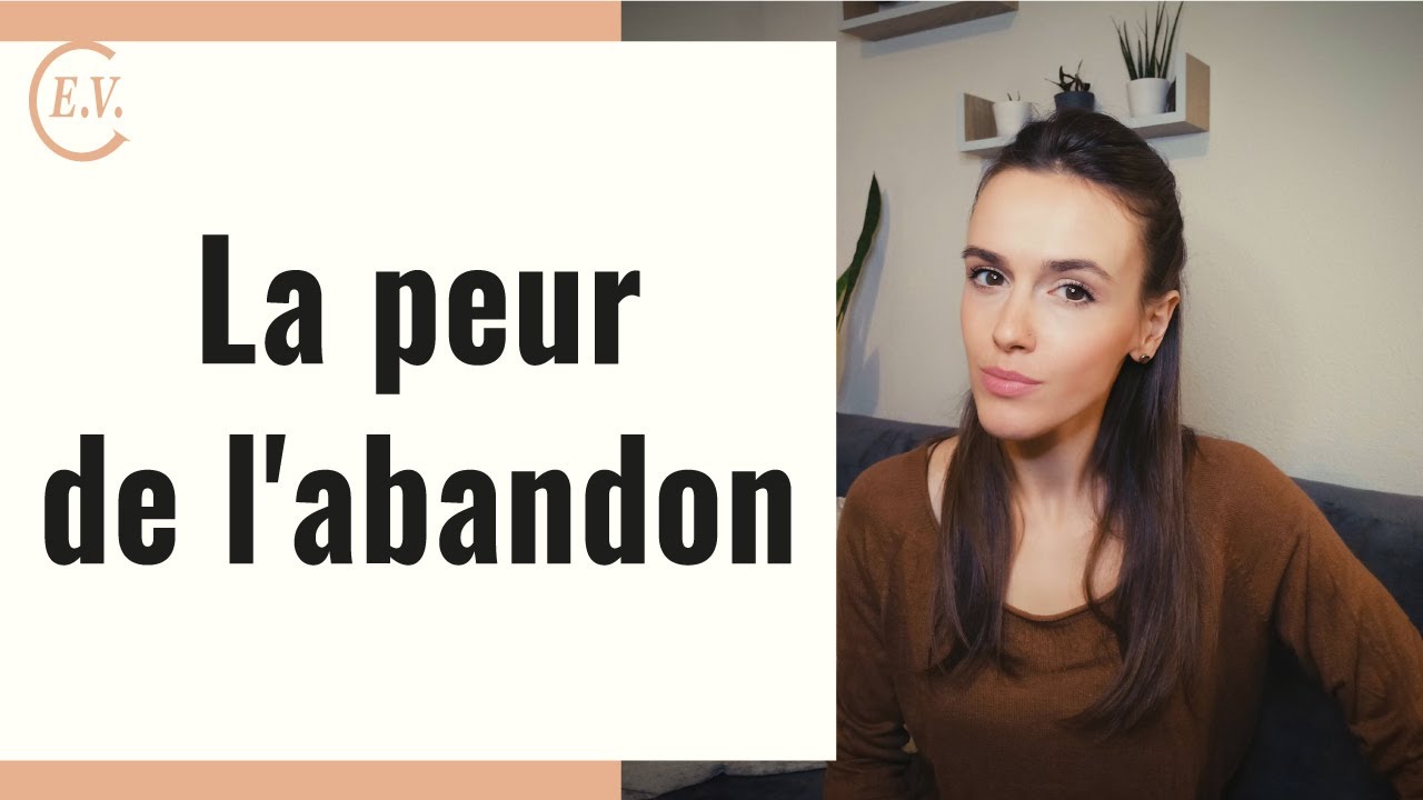 La peur de l'abandon : tout savoir pour la surmonter - YouTube
