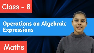 Operations on Algebraic Expressions || Class - 8 || Maths || FULL CHAPTER || Learn with Madhu ||