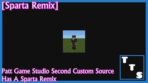 [Sparta Remix] Patt Game Studio Second Custom Source has a Sparta Remix