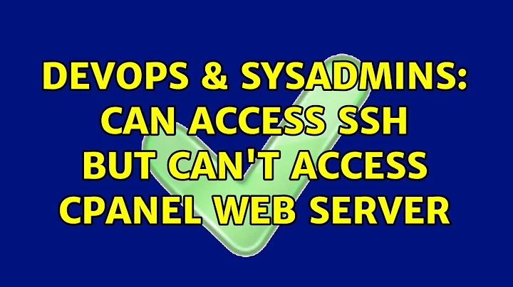 DevOps & SysAdmins: Can access SSH but can't access cPanel web server