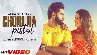 Chori Da Pistol (HD Video) | Laddi Chahal ft Parmish Verma & Isha | New Punjabi Songs Punjabi 2024