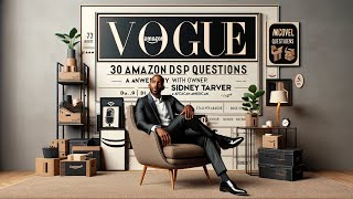 30 Amazon DSP Questions Answered With Owner Sidney Tarver: Vogue