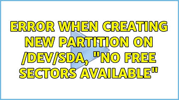 Error when creating new partition on /dev/sda, "No free sectors available" (2 Solutions!!)