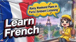 [Small Talk] [FR/EN] Learn French: Rainy Weekend Plans in Paris | Ambient Listening