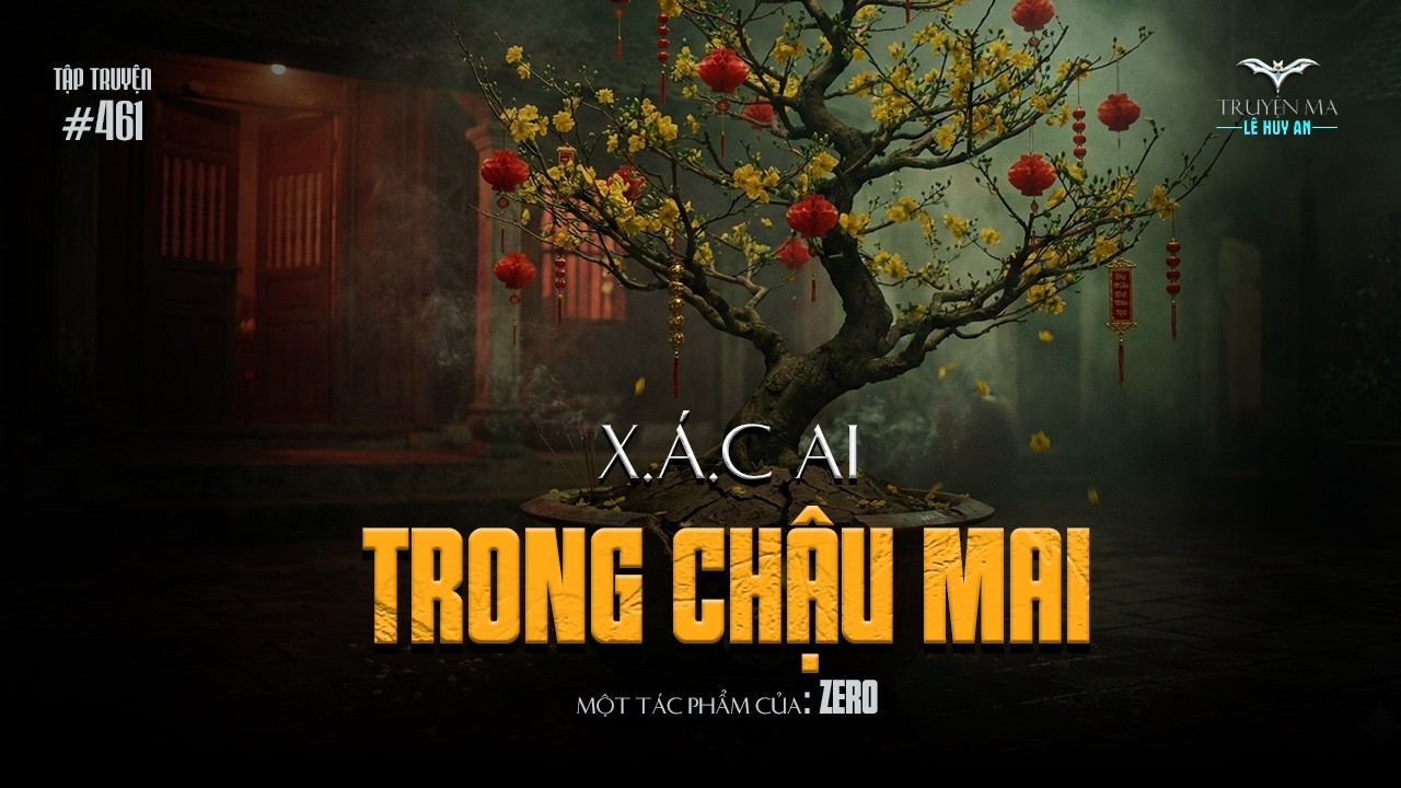 X.Á.C AI TRONG CHẬU MAI - Rợn người x.á.c ch.ế.t phân hủy trong chậu mai Tết | Truyện ma Lê Huy An