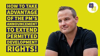 How to take advantage of the PM's announcement to extend Permitted Development rights!