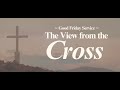 The view from the cross  good friday 2024