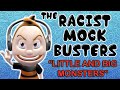 The racist mockbusters little and big monsters