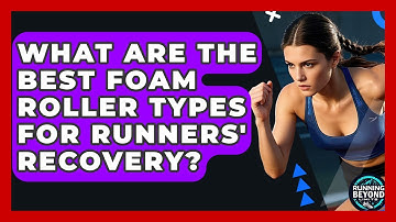 What Are The Best Foam Roller Types For Runners
