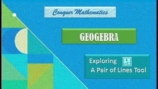 GeoGebra -6-Exploring A Pair of Lines Tool