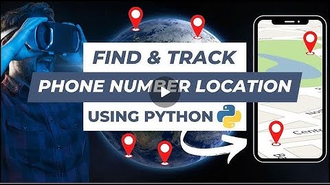 How to track someone location with phone number using python trace mobile number location 2024