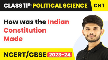 How was the Indian Constitution Made - Constitution: Why and How? | Class 11 Political Science
