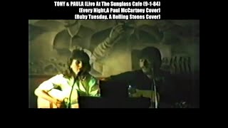 TONY & PAULA Live At The Sunglass Cafe (9/ 1/ 84) ( Every Night, Ruby Tuesday)