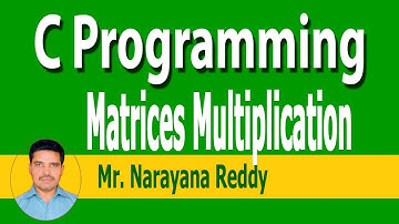 C Language Tutorial || Mr.Narayana Reddy || 2 D Arrays , Matrices Multiplication  -  Part  -  57
