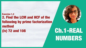 Find the LCM & HCF by prime factorization method - 72,108  - Class 10