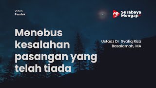 Menebus kesalahan pasangan yang telah tiada - Ustadz Dr Syafiq Riza Basalamah MA