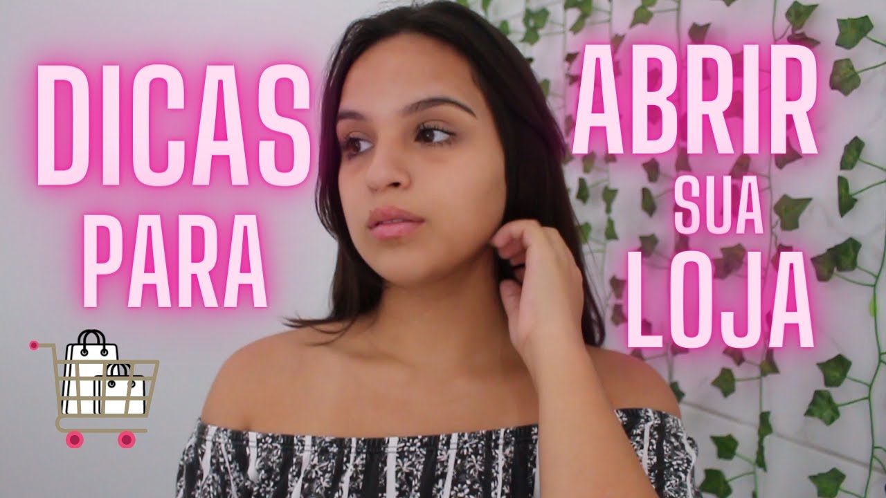 DICAS PARA ABRIR SUA LOJA DO ZERO! - YouTube