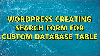 Wordpress: Creating search form for custom database table (2 Solutions!!)