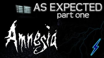 Bolt Plays: AS EXPECTED - Part 1 [AMNESIA: CUSTOM STORY]