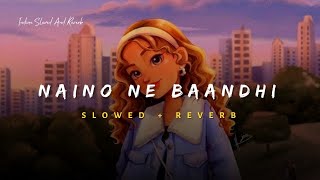 Download lagu Naino Ne Baandhi - Arko Ft Yasser Desai Song  Slowed And Reverb Lofi Mix Mp3 Video Mp4