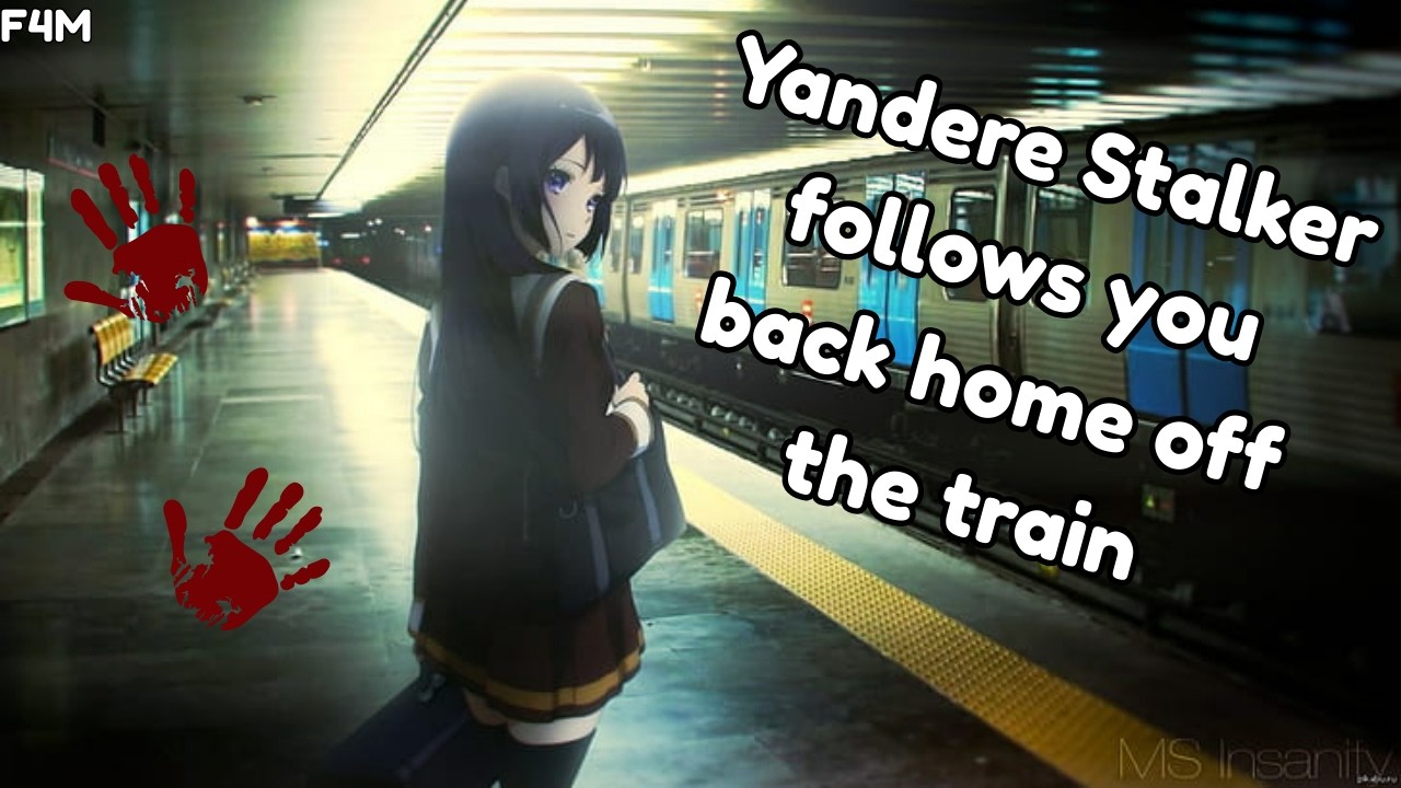Yandere Stalker follows you back home off the train [F4M] [Obsessed] [ASMR Audio Roleplay]