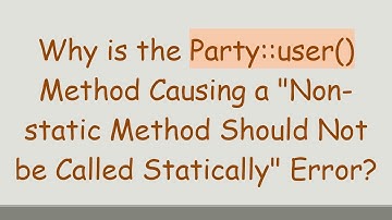 Why is the Party::user() Method Causing a "Non-static Method Should Not be Called Statically" Error?