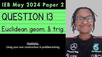IEB May 2024 Paper 2, Question 13 [Grade 12 Mathematics] | Euclidean geometry & Trigonometry